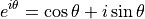 e^{i\theta}=\cos\theta+i\sin\theta