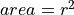 area=r^2